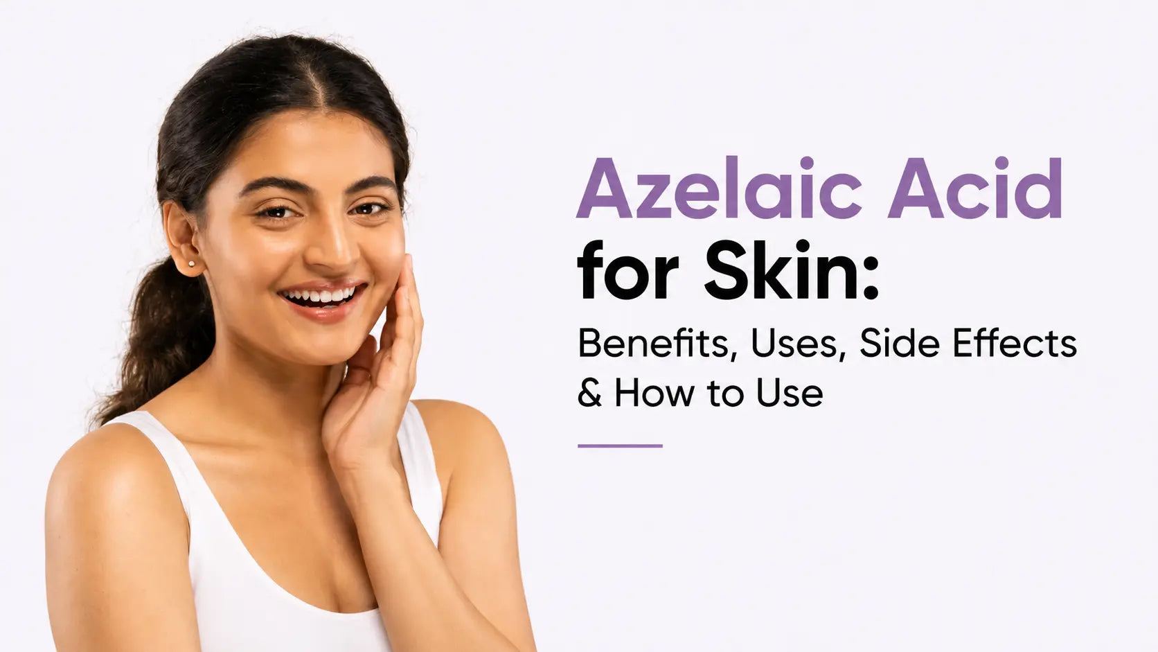 Azelaic Acid in Skincare: Benefits, Uses, Side Effects & How to Use