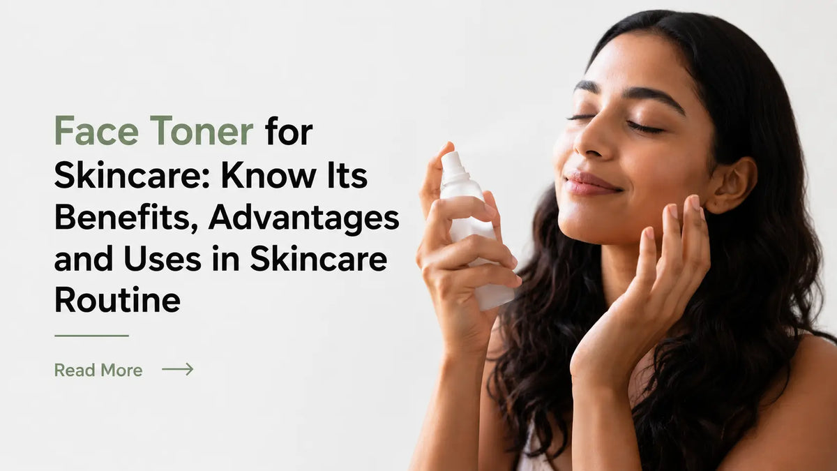 Face Toner for Skincare: Know Its Benefits, Advantages, Uses, and More
