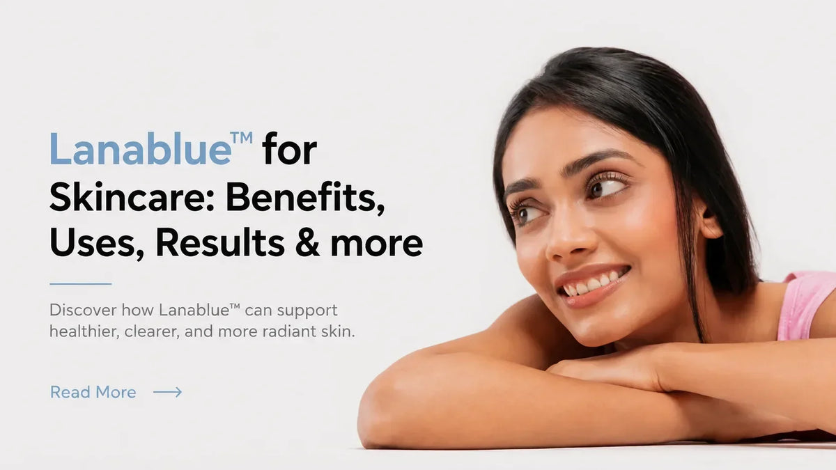 Lanablue™ for Skin: Benefits, Uses, Side Effects, Results and More